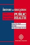 A History of Education in Public Health: Health that Mocks the Doctors' Rules