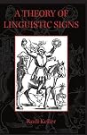 A Theory of Linguistic Signs A Theory of Linguistic Signs