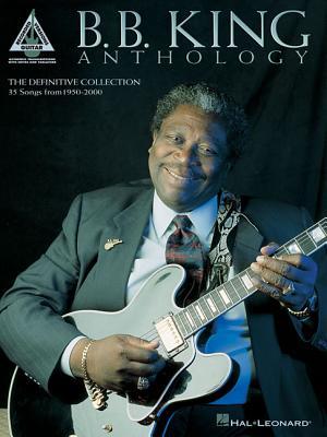 B B King - Anthology | Electric Guitar Songbook and Tab Sheet Music Book for Intermediate Players | Blues Guitar Recorded Style Study Collection for Practice Performance and Learning