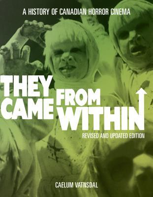 They Came from Within: A History of Canadian Horror Cinema (Paperback)