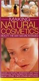 Making Natural Cosmetics: Beauty The Way Nature Intended: A Guide To Natural Ingredients And Their Properties, With Recipes For Home-Made Balms, Lotions, Tonics, Scrubs And Creams