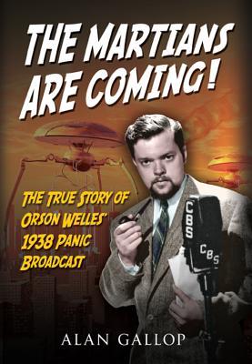 The Martians are Coming!: The True Story of Orson Welles' 1938 Panic Broadcast (Hardcover)