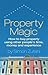 Property Magic: How to Buy Property Using Other People's Time, Money and Experience