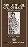 Shakespeare and Classical Tragedy: The Influence of Seneca