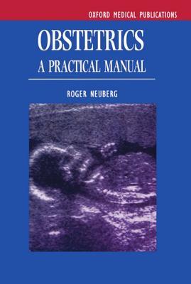 Obstetrics: A Practical Manual (Oxford Medical Publications)