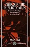 Ethics in the Public Domain: Essays in the Morality of Law and Politics Ethics in the Public Domain: Essays in the Morality of Law and Politics