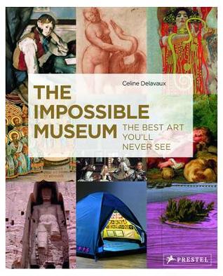 The Impossible Museum: The Best Art You'll Never See (Hardcover)