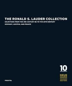 The Ronald S. Lauder Collection: Selections from the 3rd Century BC to the 20th Century Germany, Austria, and France