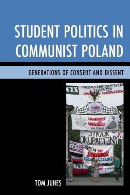 Student Politics in Communist Poland: Generations of Consent and Dissent (Hardcover)