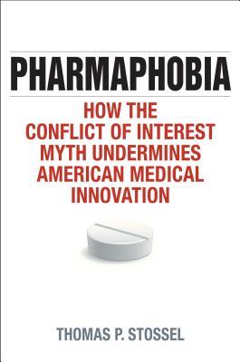 Pharmaphobia: How the Conflict of Interest Myth Undermines American Medical Innovation (Hardcover)
