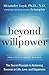 Beyond Willpower: The Secret Principle to Achieving Success in Life, Love, and Happiness
