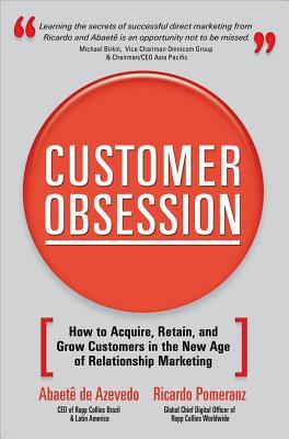 Customer Obsession: How to Acquire, Retain, and Grow Customers in the New Age of Relationship Marketing