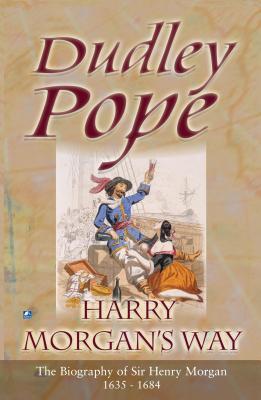 Harry Morgan's Way: The Biography Of Sir Henry Morgan 1635-1688 (Non-Fiction)