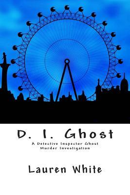 D. I. Ghost: A Detective Inspector Ghost Murder Investigation