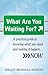 What Are You Waiting For?: A practical guide to knowing what you want and making it happen...NOW