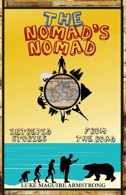 The Nomad's Nomad: Intrepid Stories From The Road