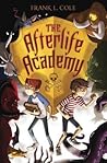 The Afterlife Academy by Frank L. Cole