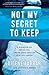 Not My Secret to Keep: A Memoir of Healing from Childhood Sexual Abuse