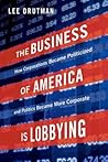 The Business of America is Lobbying: How Corporations Became Politicized and Politics Became More Corporate (Studies in Postwar American Political Development)