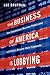 The Business of America is Lobbying: How Corporations Became Politicized and Politics Became More Corporate (Studies in Postwar American Political Development)
