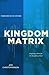 The Kingdom Matrix: Designi...