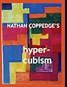 Nathan Coppedge's Hyper-Cubism: Post-Cubist Drawings and Paintings (Best of Nathan Coppedge)