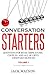 Conversation Starters Volume 1: Questions for road trips, dates, couples, and all of life's awkward silences