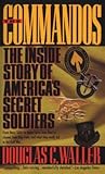 The Commandos: The Inside Story of America's Secret Soldiers