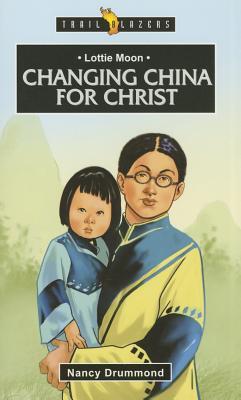 Lottie Moon: Changing China for Christ (Trail Blazers)