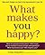 What Makes You Happy?: How small changes can lead to big improvements in your life