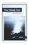 Your Steady Soul by Leta B. Your Steady Soul by Leta B.