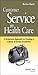 Customer Service in Health Care: A Grassroots Approach to Creating a Culture of Service Excellence
