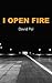 I Open Fire: Poems