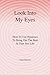 Look Into My Eyes: How To U...