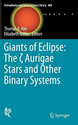 Giants of Eclipse: The ζ Aurigae Stars and Other Binary Systems (Astrophysics and Space Science Library, 408)