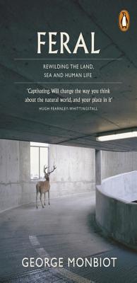 Feral: Searching for Enchantment on the Frontiers of Rewilding