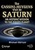 The Cassini-Huygens Visit to Saturn: An Historic Mission to the Ringed Planet (Springer Praxis Books)