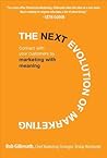 The Next Evolution of Marketing: Connect with Your Customers by Marketing with Meaning