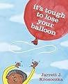 It's Tough to Lose Your Balloon by Jarrett J. Krosoczka