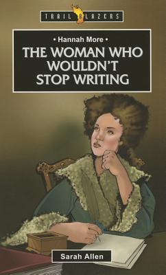 Hannah More: The Woman Who Wouldn't Stop Writing (Trail Blazers)