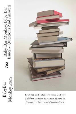 Baby Bar Monkey: Baby Bar Issues - Questions And Answers: Critical and intensive essay aid for California baby bar exam takers in Contracts Torts and Criminal law