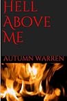 Hell Above Me by Autumn Warren Hell Above Me by Autumn Warren
