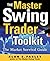 The Master Swing Trader Toolkit: The Market Survival Guide