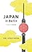 Japan in Berlin: Sushi, Suppen und Shopping (German Edition)