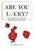 Are You Lucky? Our Attempts To Influence Our Fate -- And Deal... by Brian Hale