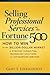 Selling Professional Services to the Fortune 500: How to Win in the Billion-Dollar Market of Strategy Consulting, Technology Solutions, and Outsourcing Services