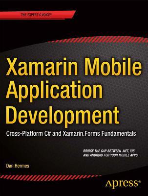 Xamarin Mobile Application Development: Cross-Platform C# and Xamarin.Forms Fundamentals