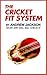 The Cricket Fit System: Smart, progressive and bespoke physical fitness program's for the serious cricketer.