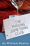 The Missing Something Club by William Haylon