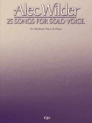 Alec Wilder - 25 Songs for Solo Voice: for Medium Voice & Piano
